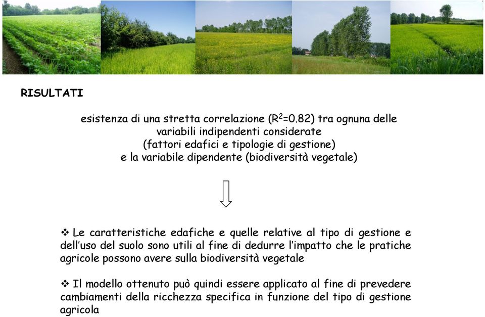 (biodiversità vegetale) Le caratteristiche edafiche e quelle relative al tipo di gestione e dell uso del suolo sono utili al fine di