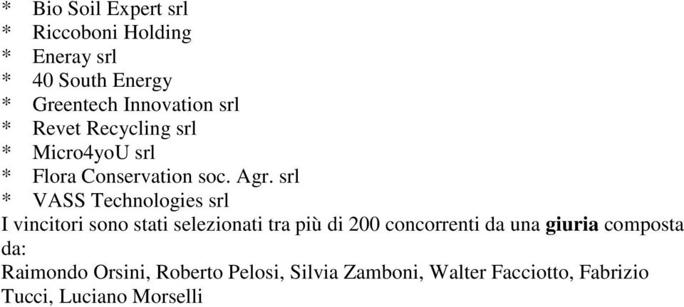 srl * VASS Technologies srl I vincitori sono stati selezionati tra più di 200 concorrenti da una