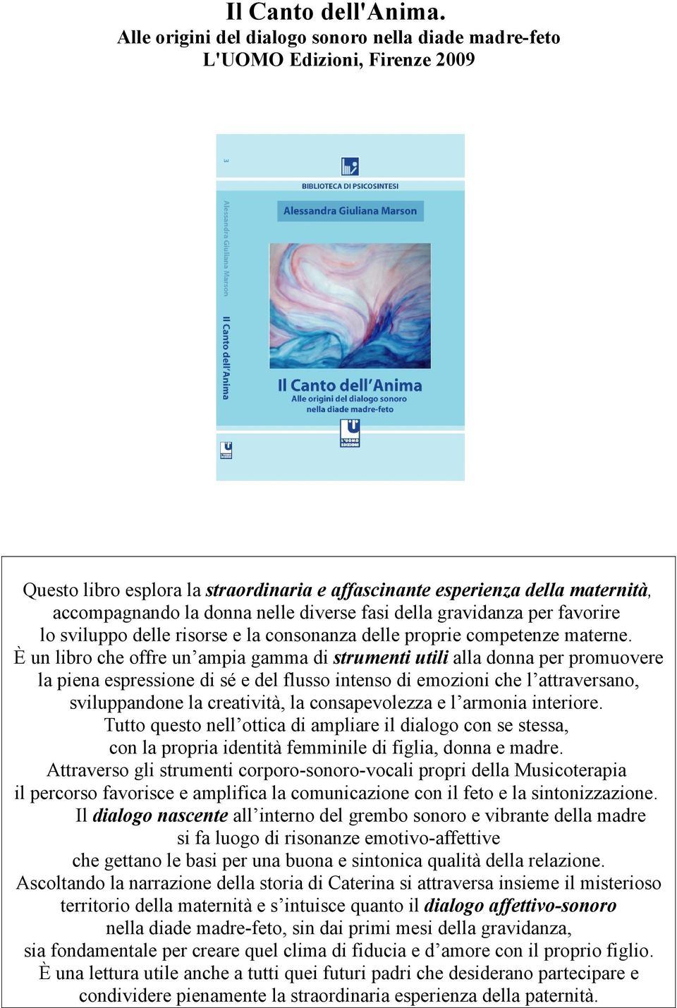 diverse fasi della gravidanza per favorire lo sviluppo delle risorse e la consonanza delle proprie competenze materne.