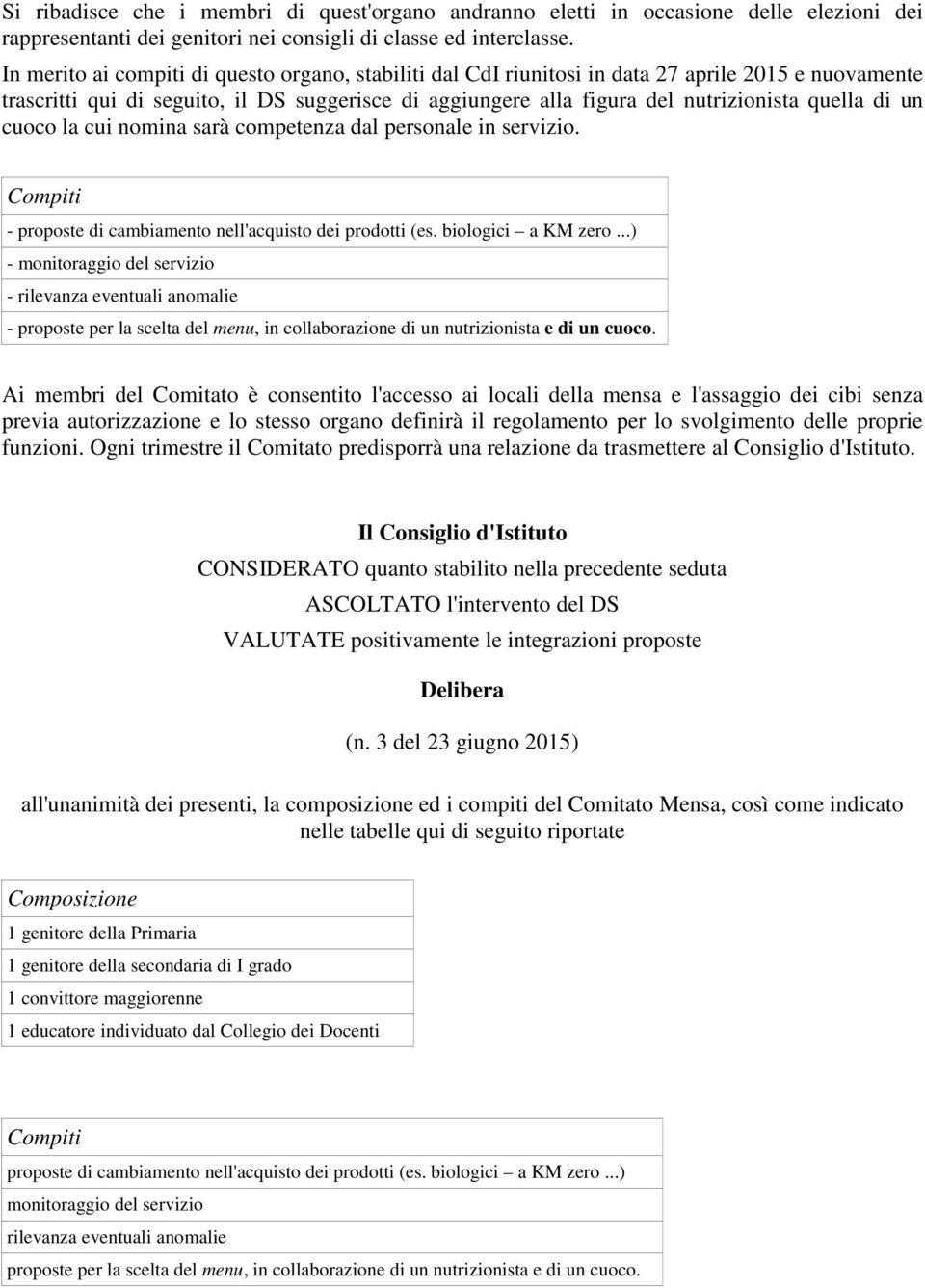 di un cuoco la cui nomina sarà competenza dal personale in servizio. Compiti - proposte di cambiamento nell'acquisto dei prodotti (es. biologici a KM zero.