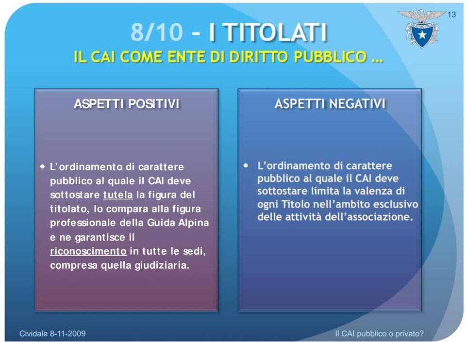 riconoscimento in tutte le sedi, compresa quella giudiziaria.