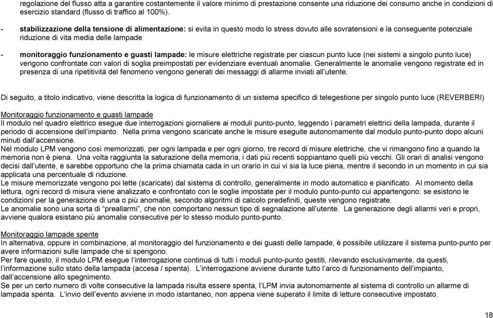 funzionamento e guasti lampade: le misure elettriche registrate per ciascun punto luce (nei sistemi a singolo punto luce) vengono confrontate con valori di soglia preimpostati per evidenziare