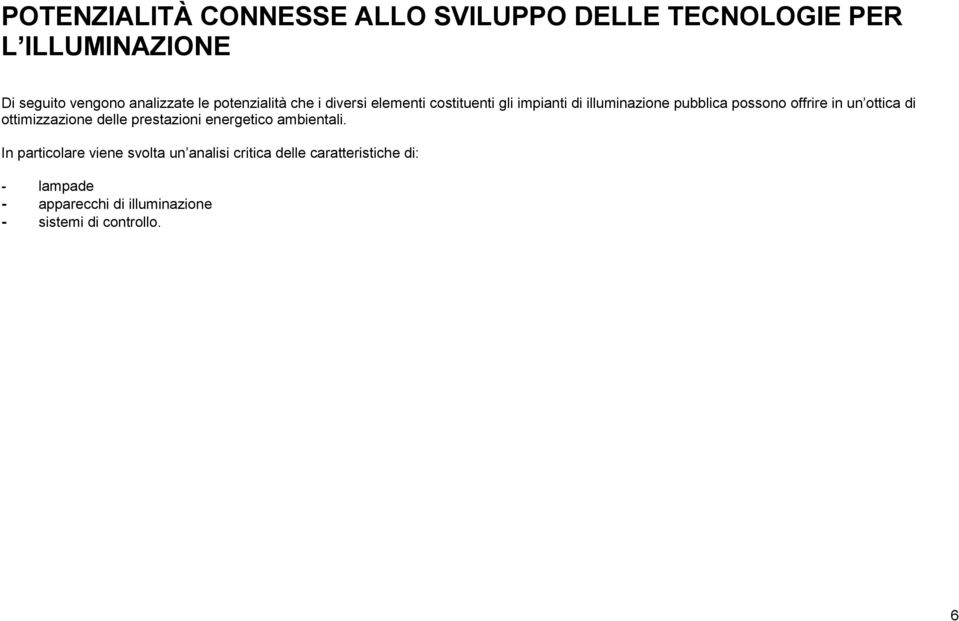 offrire in un ottica di ottimizzazione delle prestazioni energetico ambientali.