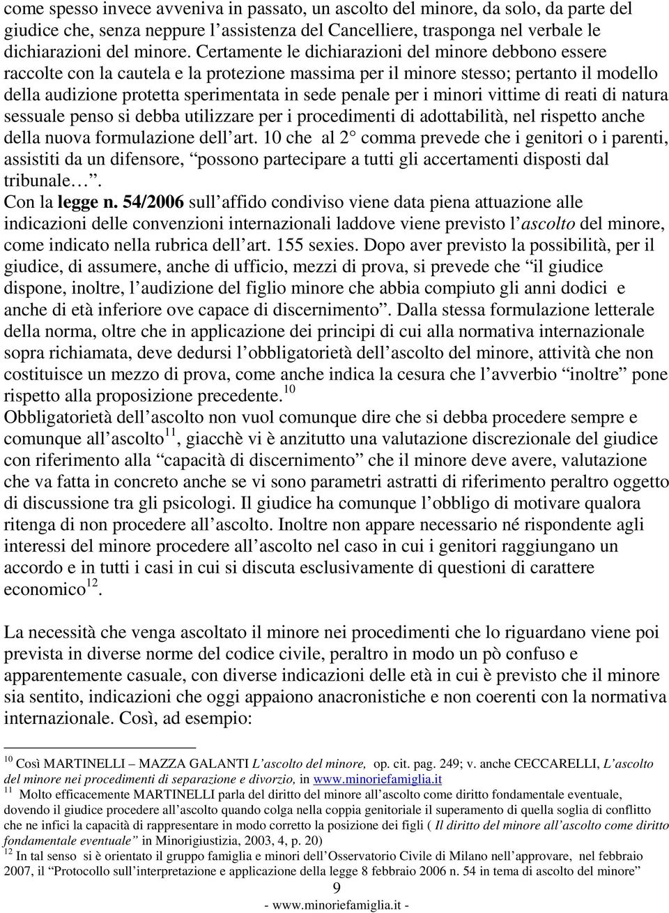 per i minori vittime di reati di natura sessuale penso si debba utilizzare per i procedimenti di adottabilità, nel rispetto anche della nuova formulazione dell art.