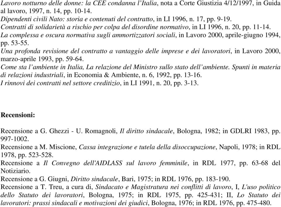 La complessa e oscura normativa sugli ammortizzatori sociali, in Lavoro 2000, aprile-giugno 1994, pp. 53-55.