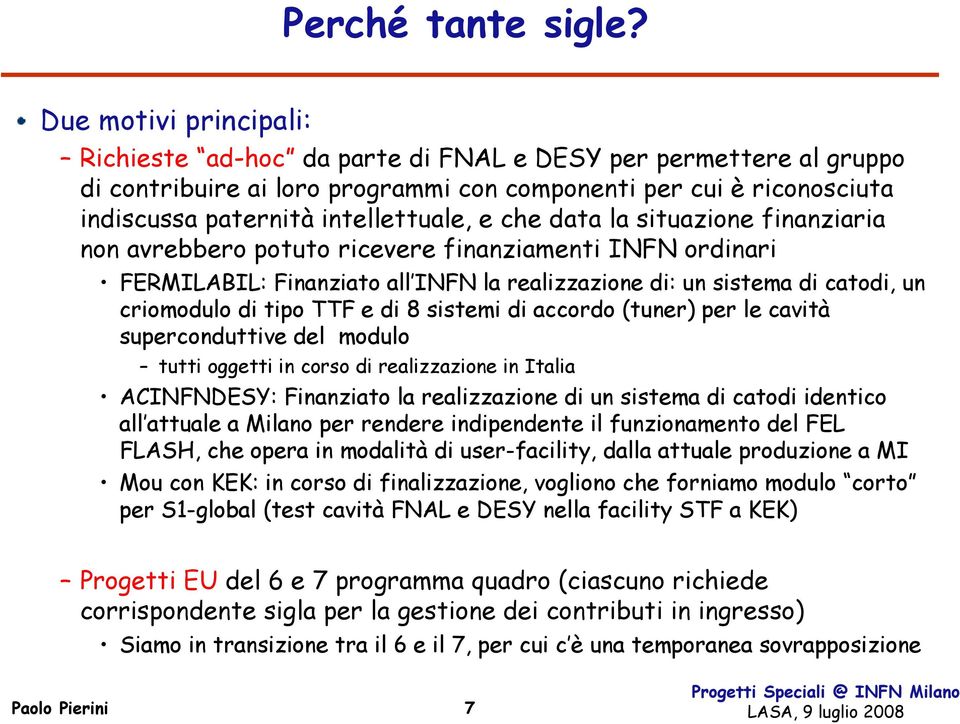 che data la situazione finanziaria non avrebbero potuto ricevere finanziamenti INFN ordinari FERMILABIL: Finanziato all INFN la realizzazione di: un sistema di catodi, un criomodulo di tipo TTF e di