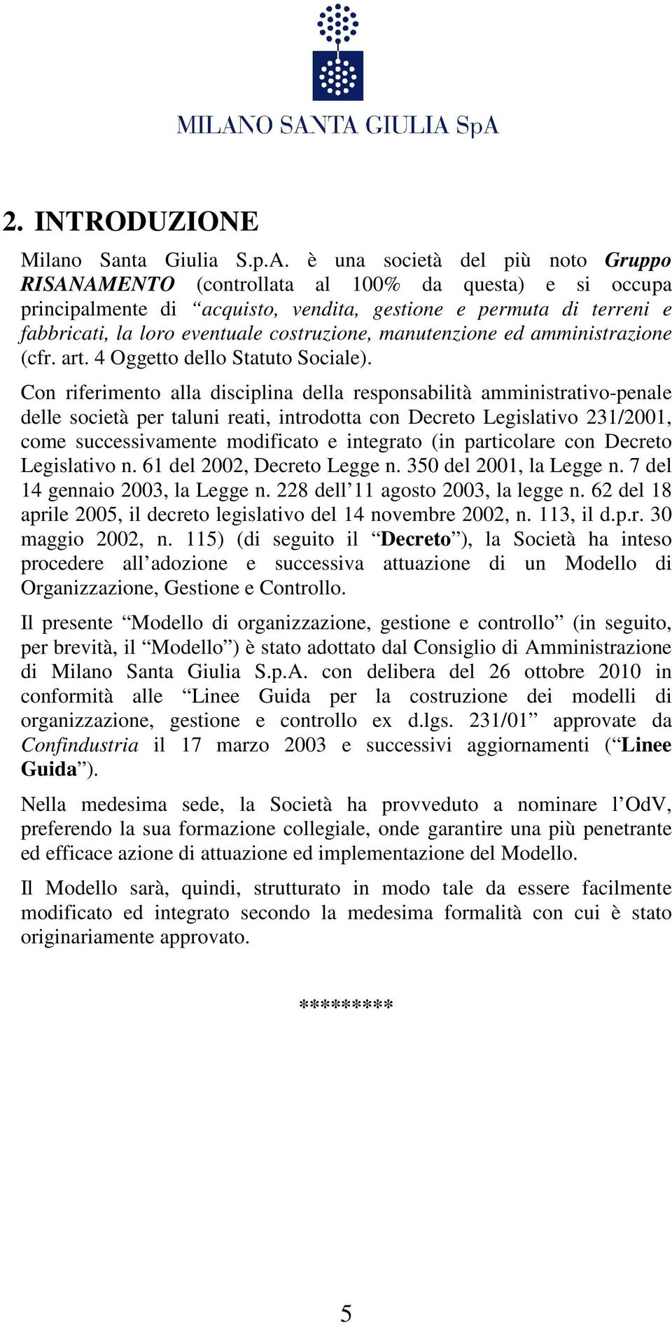 costruzione, manutenzione ed amministrazione (cfr. art. 4 Oggetto dello Statuto Sociale).