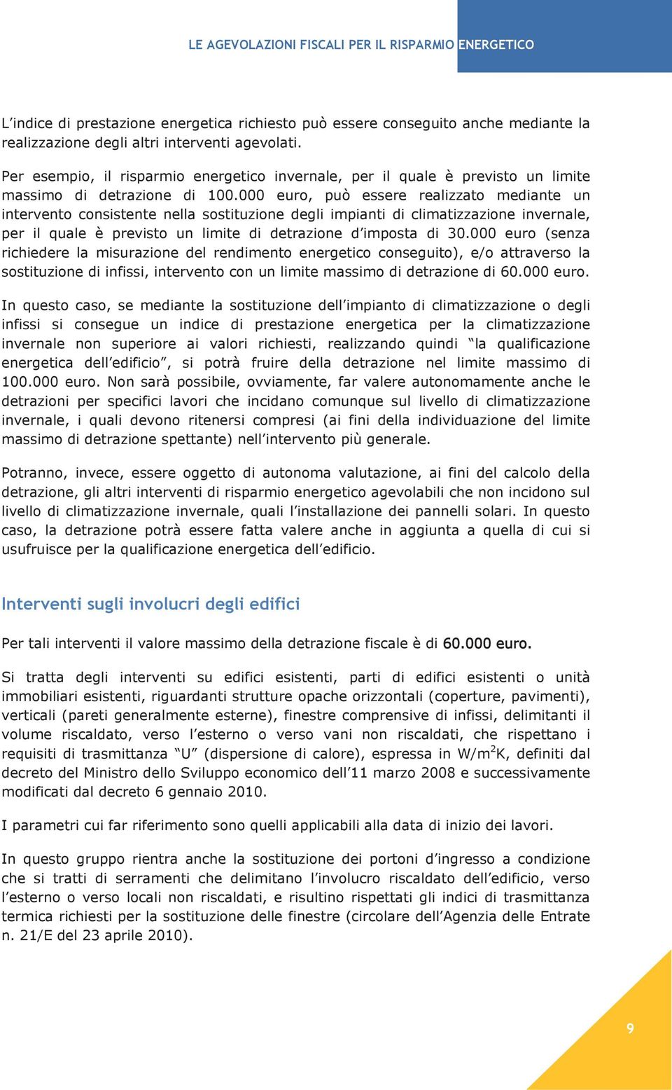 000 euro, può essere realizzato mediante un intervento consistente nella sostituzione degli impianti di climatizzazione invernale, per il quale è previsto un limite di detrazione d imposta di 30.