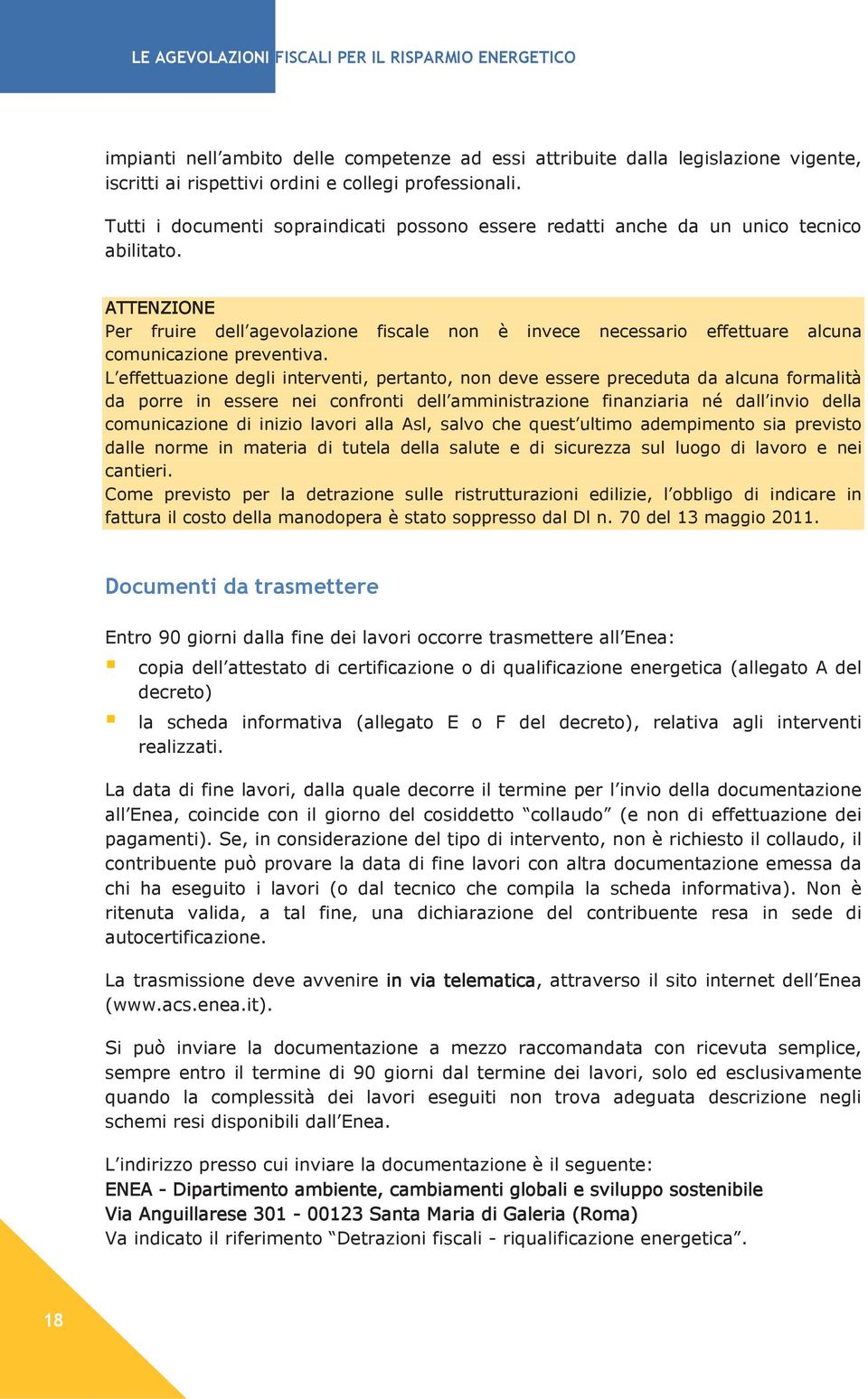 ATTENZIONE Per fruire dell agevolazione fiscale non è invece necessario effettuare alcuna comunicazione preventiva.