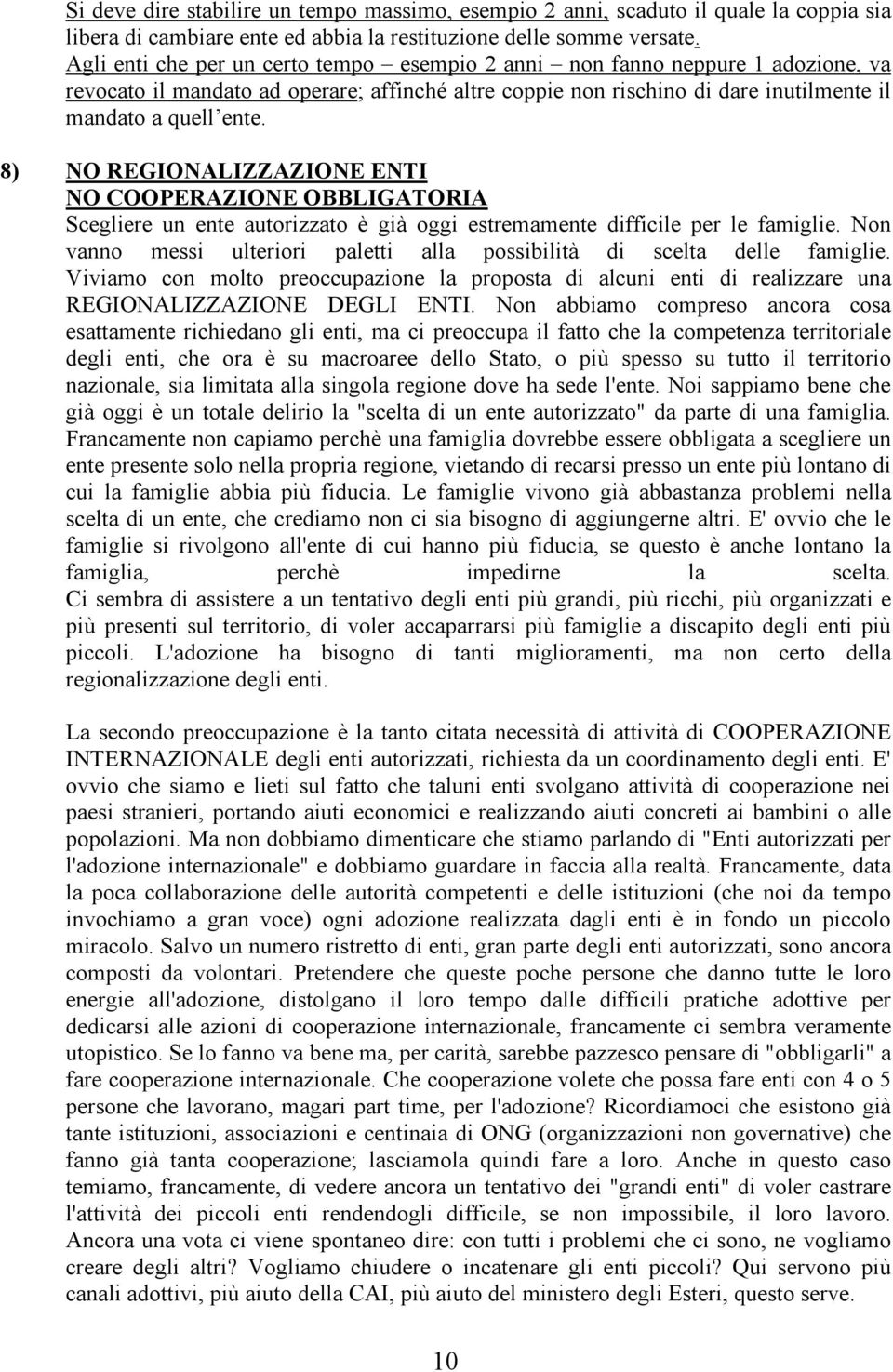 8) NO REGIONALIZZAZIONE ENTI NO COOPERAZIONE OBBLIGATORIA Scegliere un ente autorizzato è già oggi estremamente difficile per le famiglie.