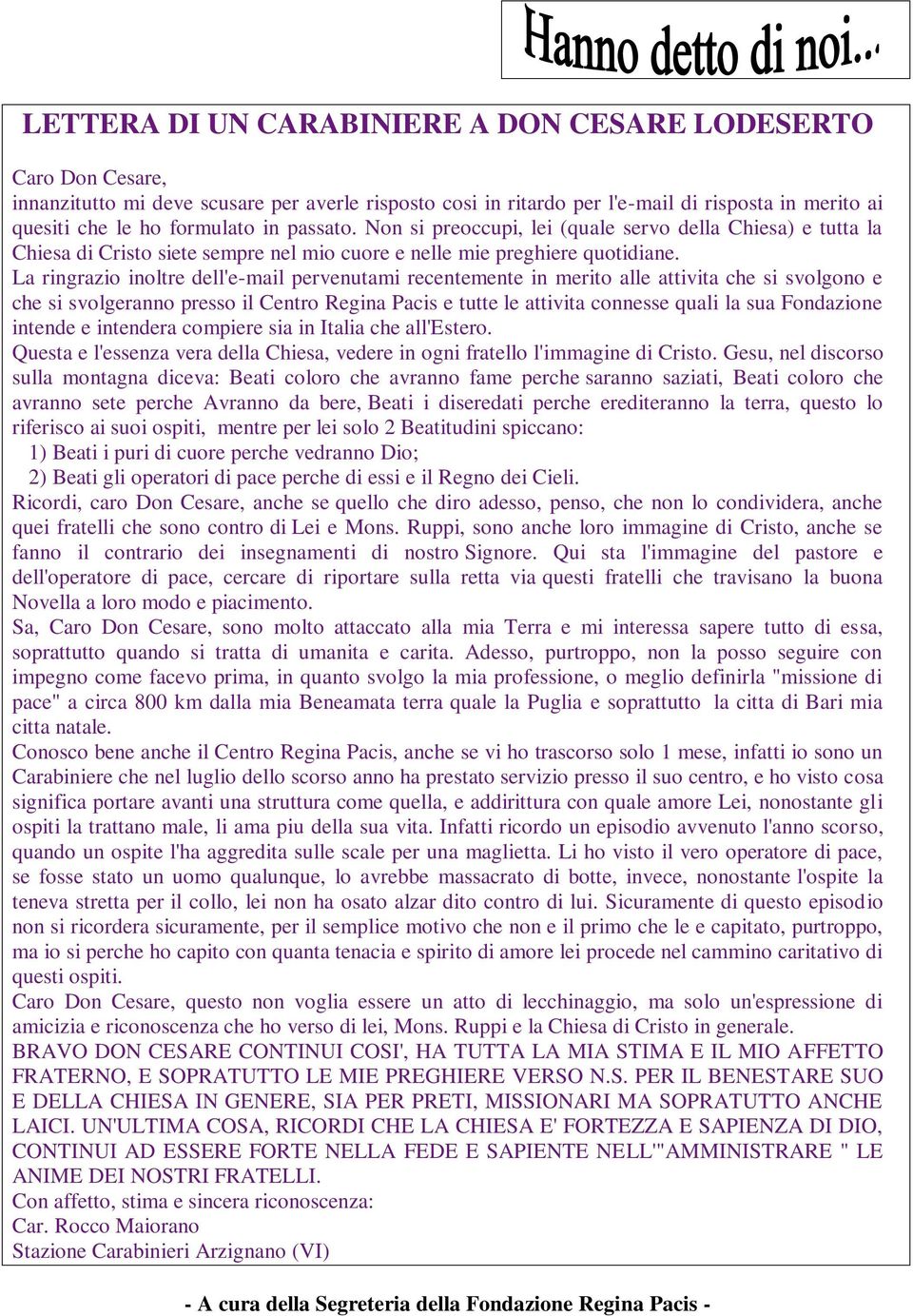 La ringrazio inoltre dell'e-mail pervenutami recentemente in merito alle attivita che si svolgono e che si svolgeranno presso il Centro Regina Pacis e tutte le attivita connesse quali la sua