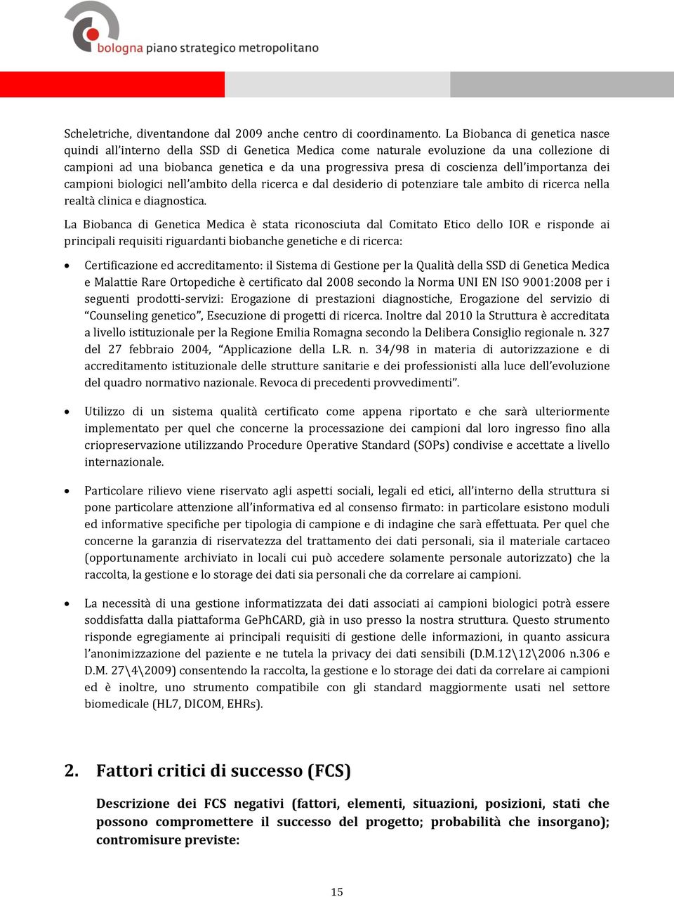 dell importanza dei campioni biologici nell ambito della ricerca e dal desiderio di potenziare tale ambito di ricerca nella realtà clinica e diagnostica.