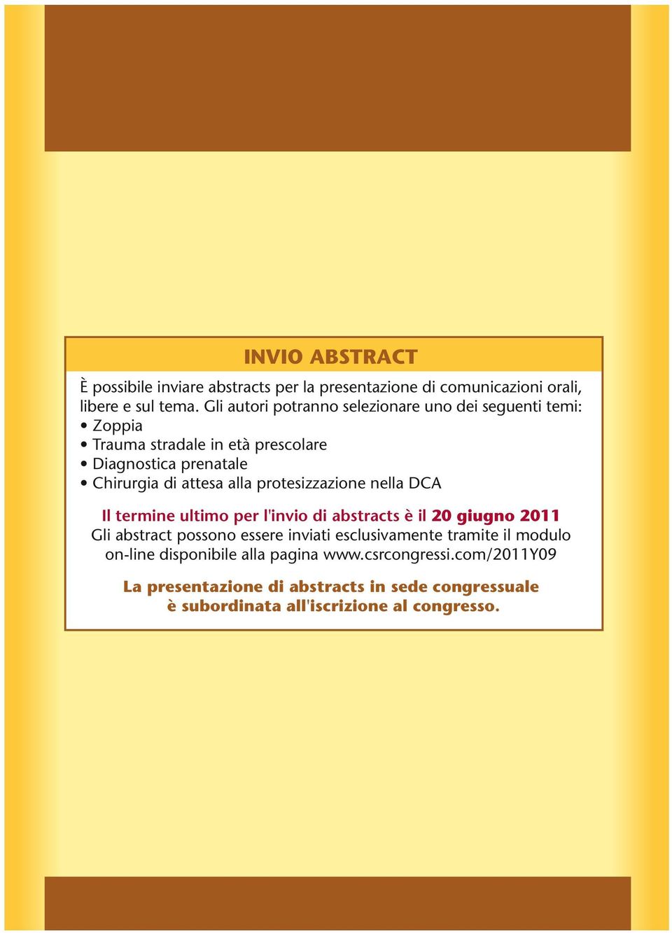 alla protesizzazione nella DCA Il termine ultimo per l'invio di abstracts è il 20 giugno 2011 Gli abstract possono essere inviati