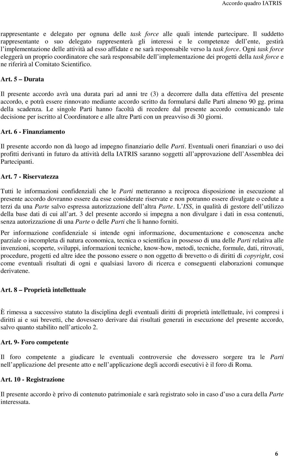 Ogni task force eleggerà un proprio coordinatore che sarà responsabile dell implementazione dei progetti della task force e ne riferirà al Comitato Scientifico. Art.