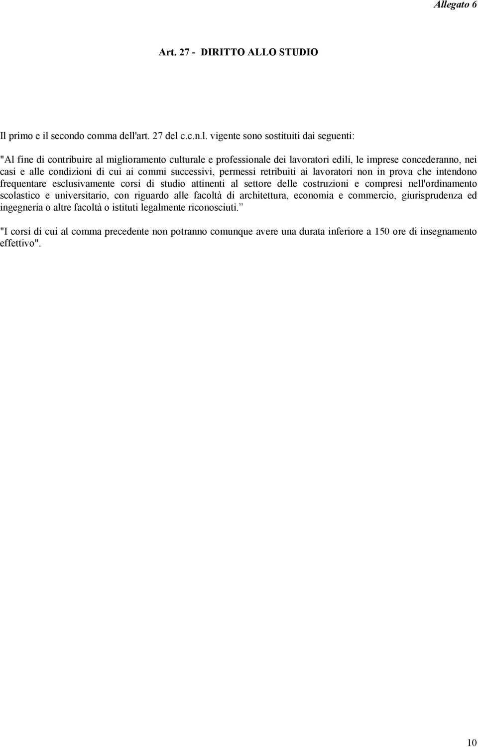 esclusivamente corsi di studio attinenti al settore delle costruzioni e compresi nell'ordinamento scolastico e universitario, con riguardo alle facoltà di architettura, economia e commercio,