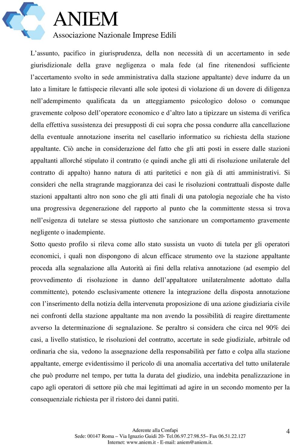 atteggiamento psicologico doloso o comunque gravemente colposo dell operatore economico e d altro lato a tipizzare un sistema di verifica della effettiva sussistenza dei presupposti di cui sopra che