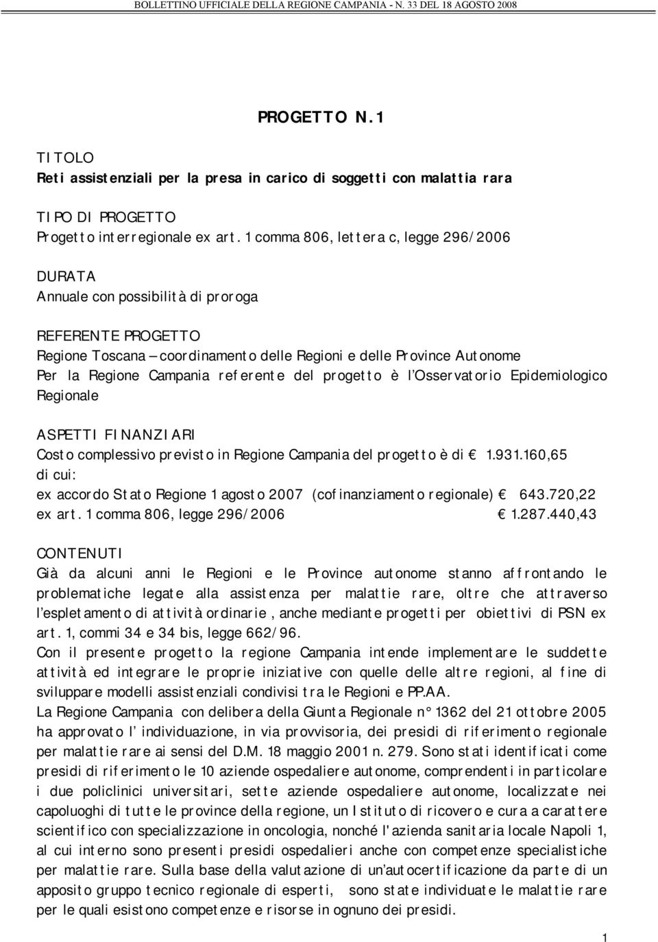 referente del progetto è l Osservatorio Epidemiologico Regionale ASPETTI FINANZIARI Costo complessivo previsto in Regione Campania del progetto è di 1.931.