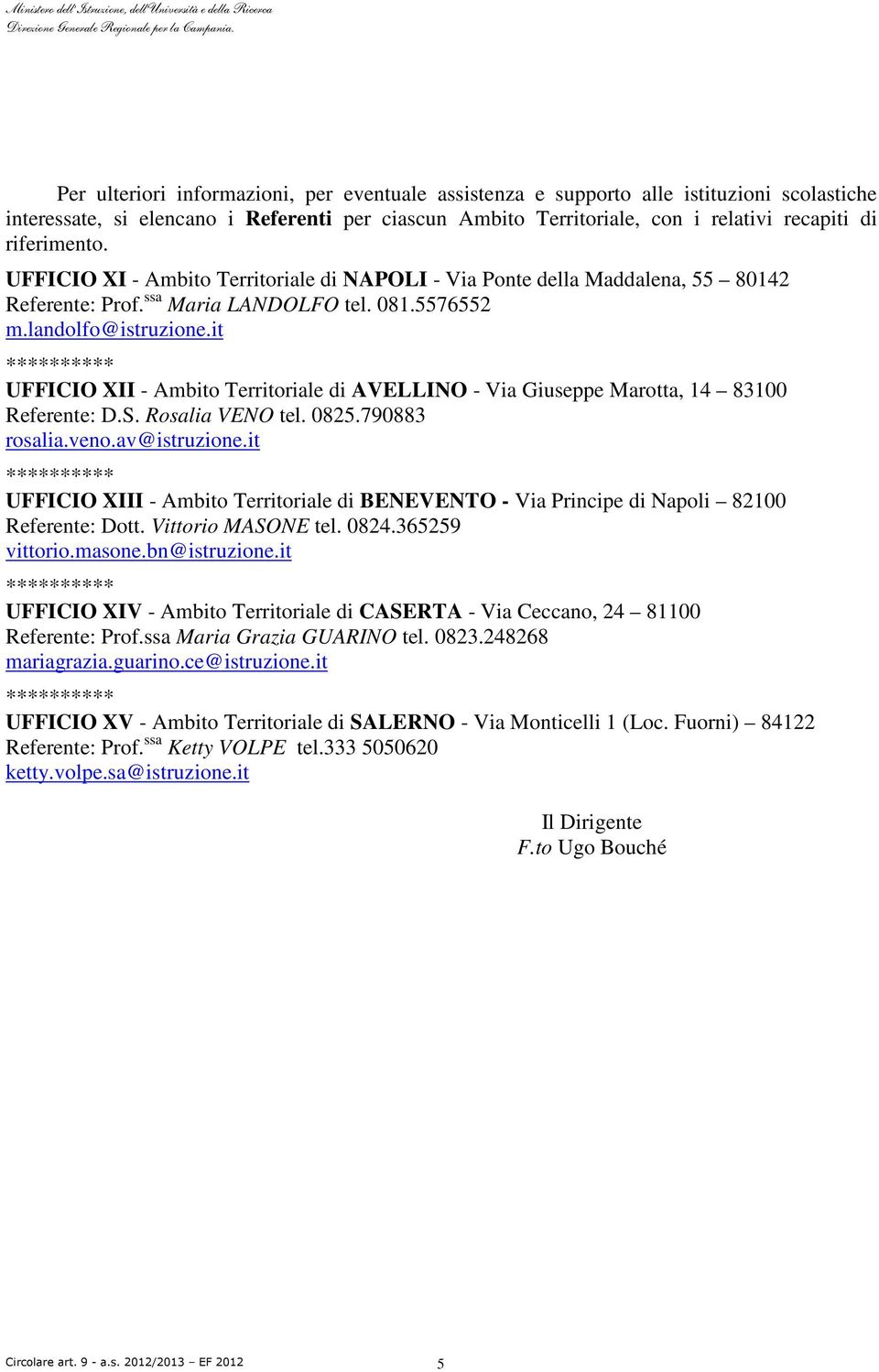 it UFFICIO XII - Ambito Territoriale di AVELLINO - Via Giuseppe Marotta, 14 83100 Referente: D.S. Rosalia VENO tel. 0825.790883 rosalia.veno.av@istruzione.