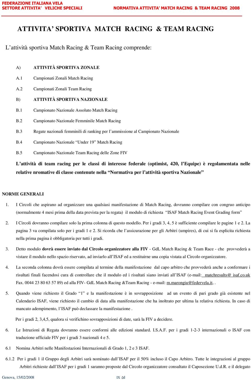 3 Regate nazionali femminili di ranking per l ammissione al Campionato Nazionale B.4 Campionato Nazionale Under 19 Match Racing B.