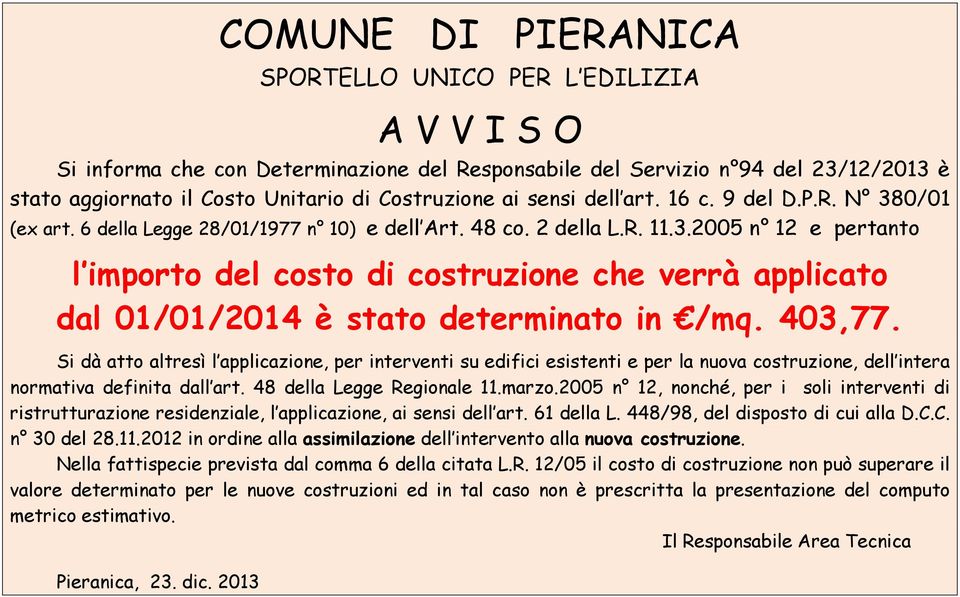 403,77. Si dà atto altresì l applicazione, per interventi su edifici esistenti e per la nuova costruzione, dell intera normativa definita dall art. 48 della Legge Regionale 11.marzo.