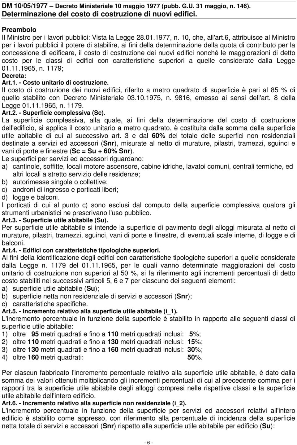 6, attribuisce al Ministro per i lavori pubblici il potere di stabilire, ai fini della determinazione della quota di contributo per la concessione di edificare, il costo di costruzione dei nuovi