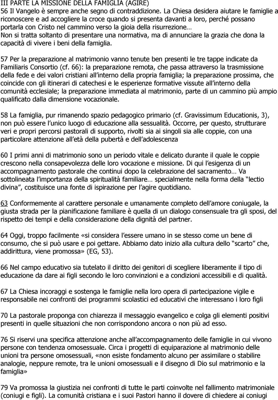 si tratta soltanto di presentare una normativa, ma di annunciare la grazia che dona la capacità di vivere i beni della famiglia.