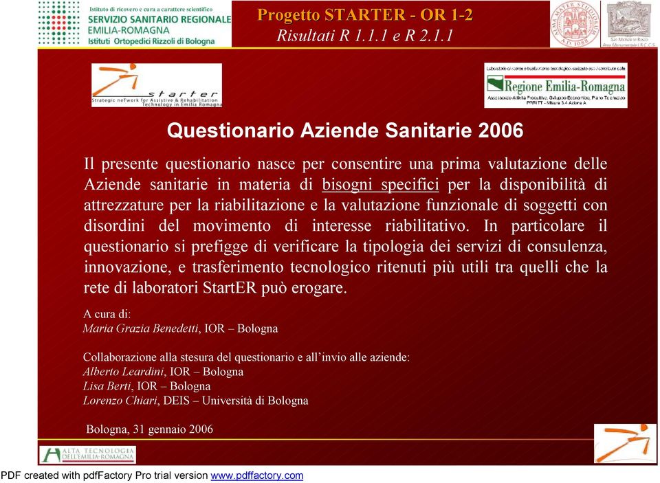 Lorenzo Chiari, DEIS Università dibologna Bologna, 31 gennaio 2006 Questionario Aziende Sanitarie 2006 Il presente questionario nasce per consentire una prima valutazione delle Aziende sanitarie in