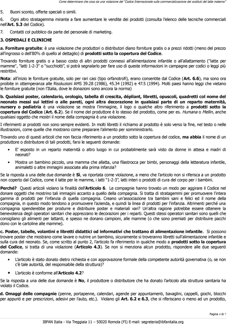 Forniture gratuite: è una violazione che produttori o distributori diano forniture gratis o a prezzi ridotti (meno del prezzo all ingrosso o dell 80% di quello al dettaglio) di prodotti sotto la