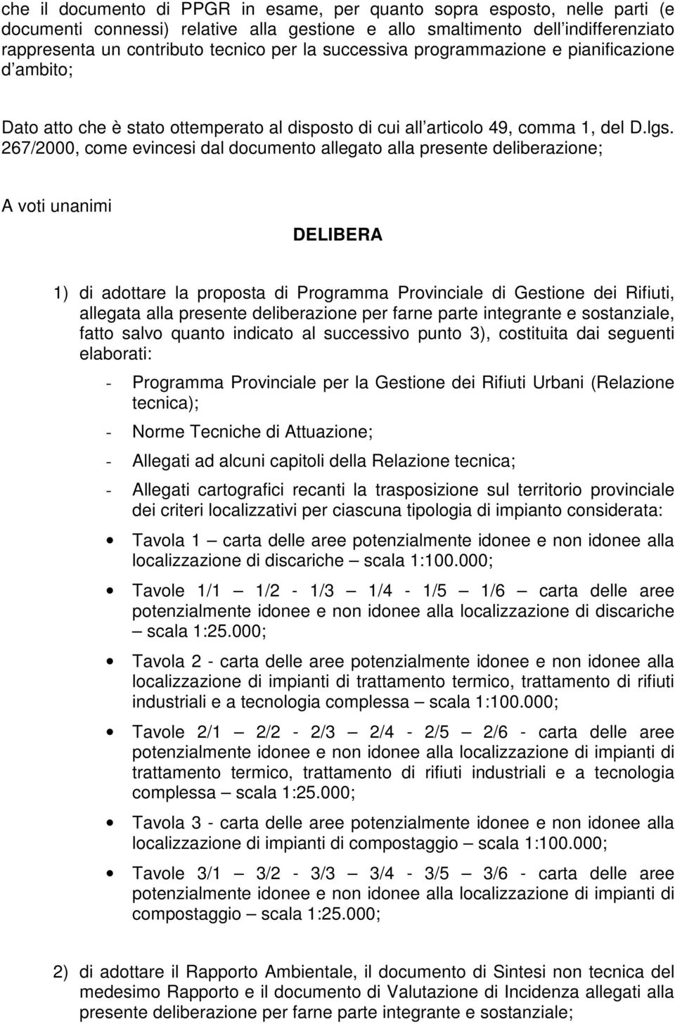 267/2000, come evincesi dal documento allegato alla presente deliberazione; A voti unanimi DELIBERA 1) di adottare la proposta di Programma Provinciale di Gestione dei Rifiuti, allegata alla presente