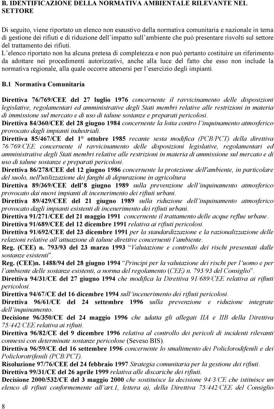 L elenco riportato non ha alcuna pretesa di completezza e non può pertanto costituire un riferimento da adottare nei procedimenti autorizzativi, anche alla luce del fatto che esso non include la