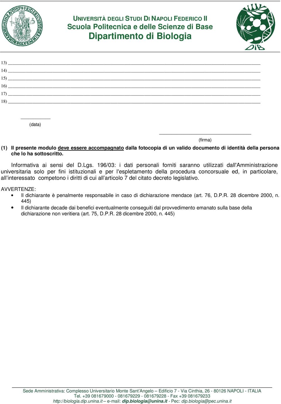 interessato competono i diritti di cui all articolo 7 del citato decreto legislativo. AVVERTENZE: Il dichiarante è penalmente responsabile in caso di dichiarazione mendace (art. 76, D.P.R. 28 dicembre 2000, n.