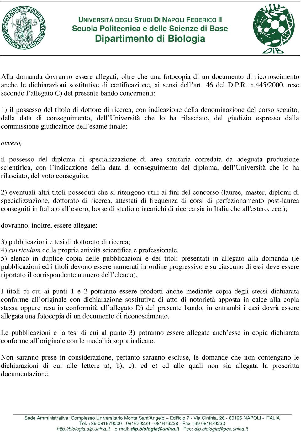 conseguimento, dell Università che lo ha rilasciato, del giudizio espresso dalla commissione giudicatrice dell esame finale; ovvero, il possesso del diploma di specializzazione di area sanitaria