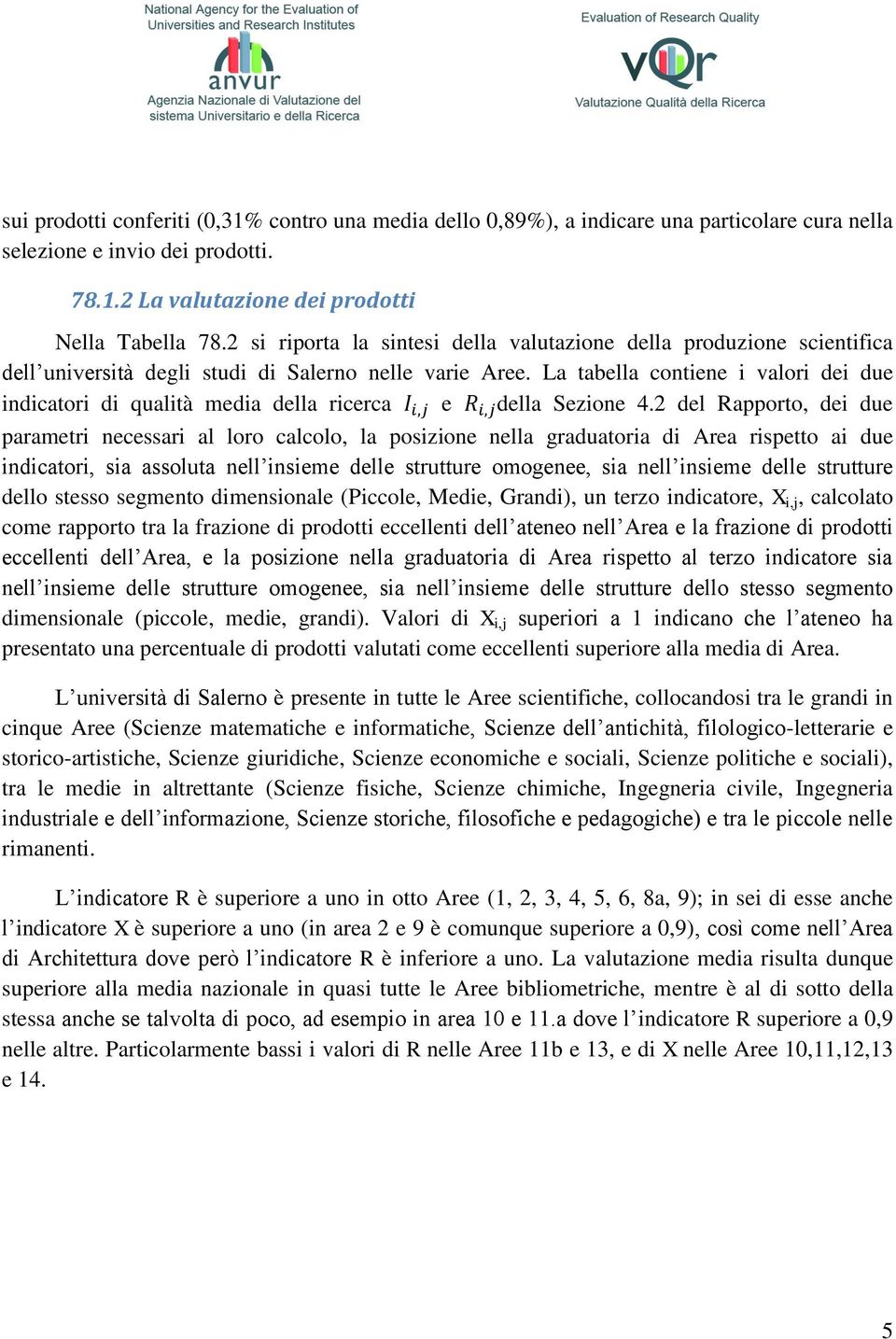 La tabella contiene i valori dei due indicatori di qualità media della ricerca e della Sezione 4.