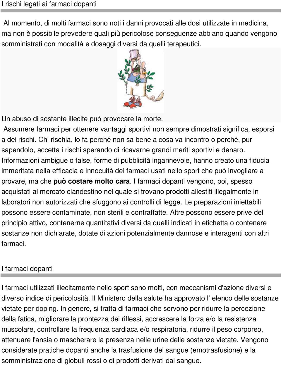 Assumere farmaci per ottenere vantaggi sportivi non sempre dimostrati significa, esporsi a dei rischi.