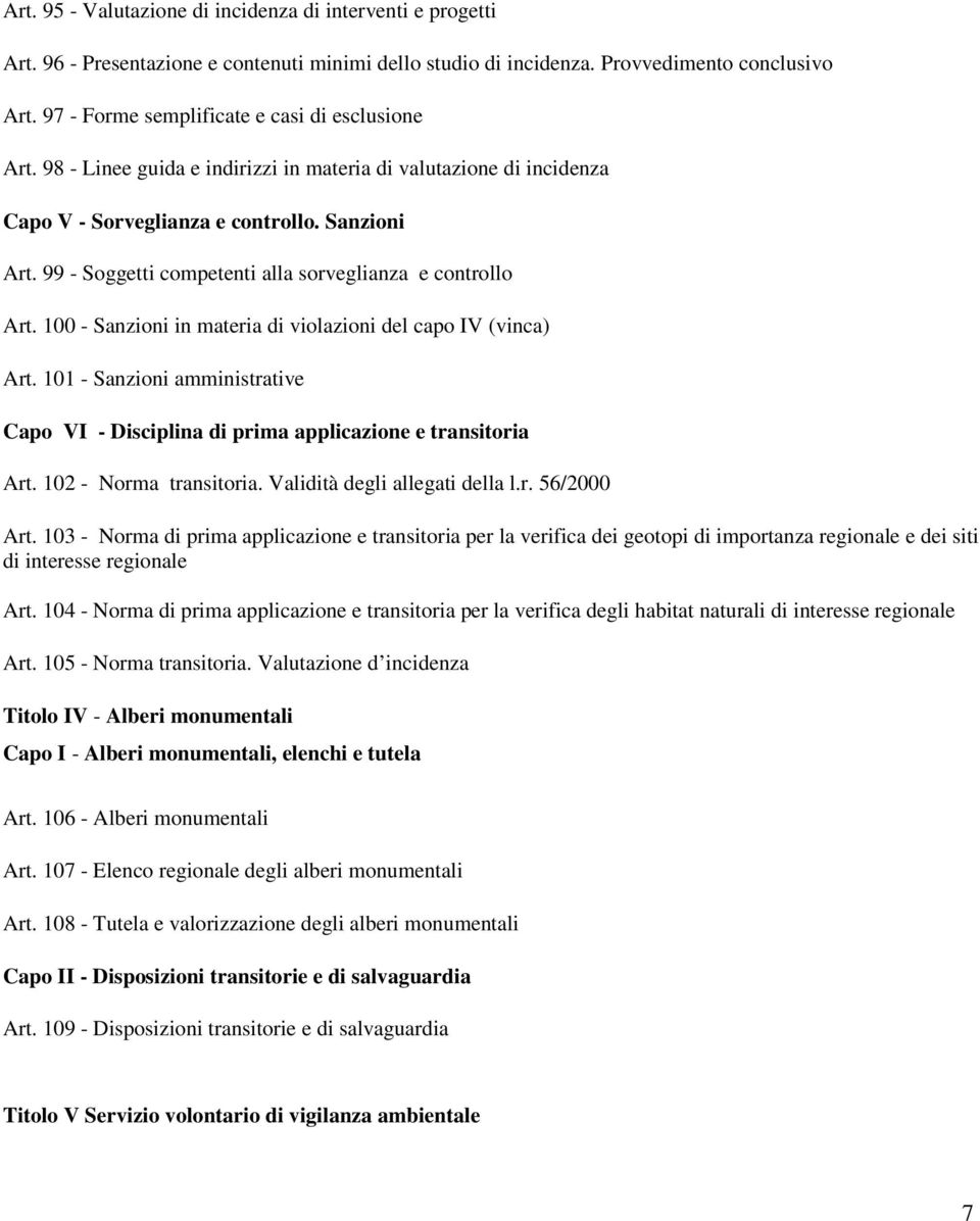 99 - Soggetti competenti alla sorveglianza e controllo Art. 100 - Sanzioni in materia di violazioni del capo IV (vinca) Art.
