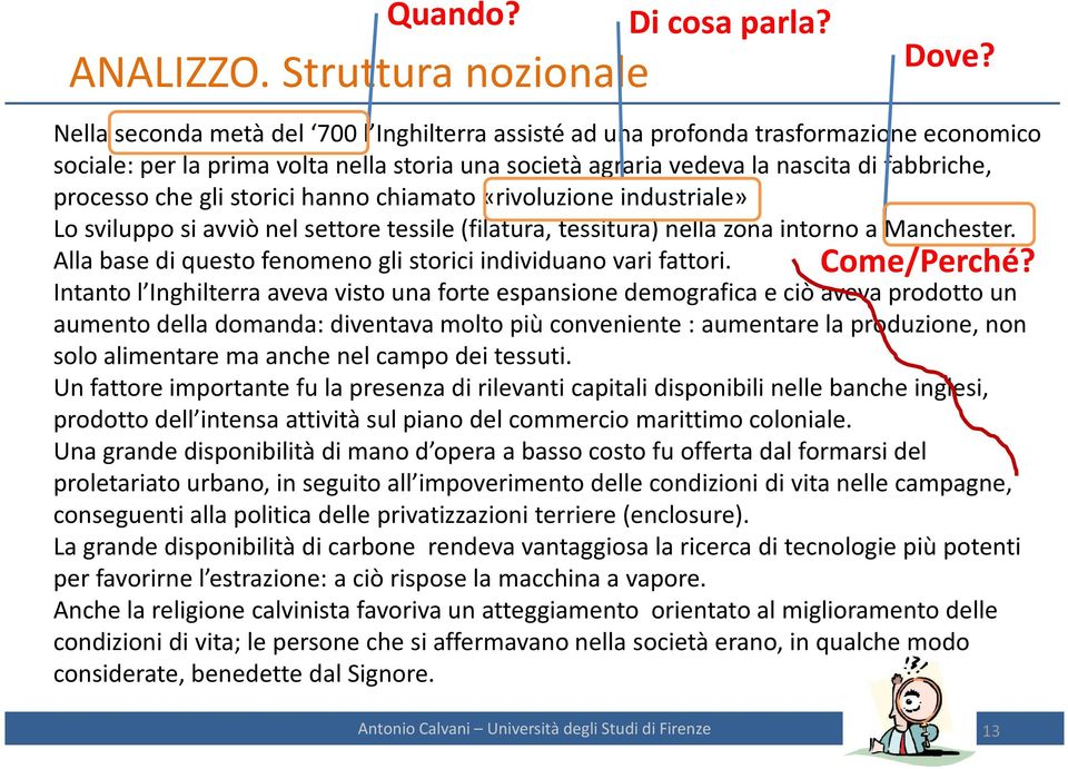 storici hanno chiamato «rivoluzione industriale» Lo sviluppo si avviò nel settore tessile (filatura, tessitura) nella zona intorno a Manchester.