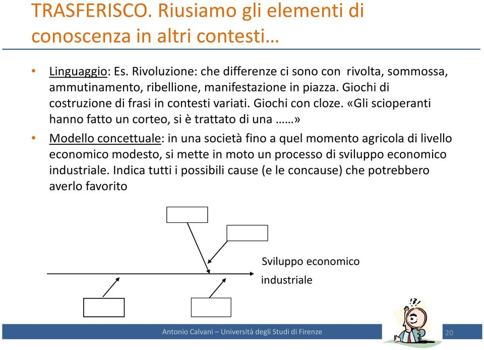 Giochi di costruzione di frasi in contesti variati. Giochi con cloze.