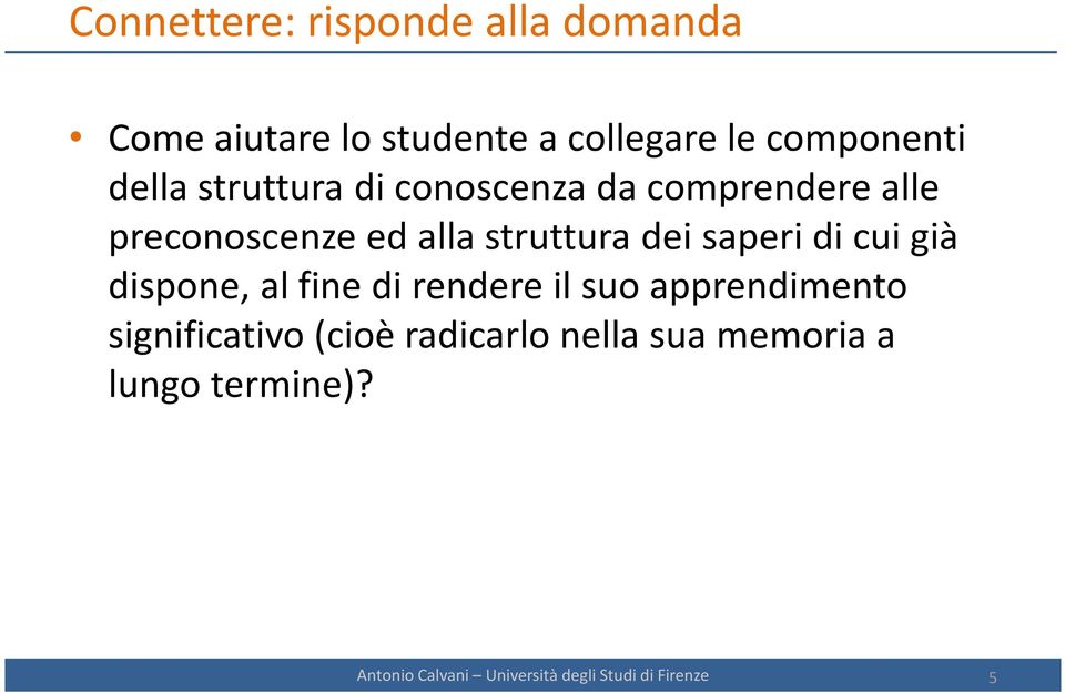 saperi di cui già dispone, al fine di rendere il suo apprendimento significativo (cioè