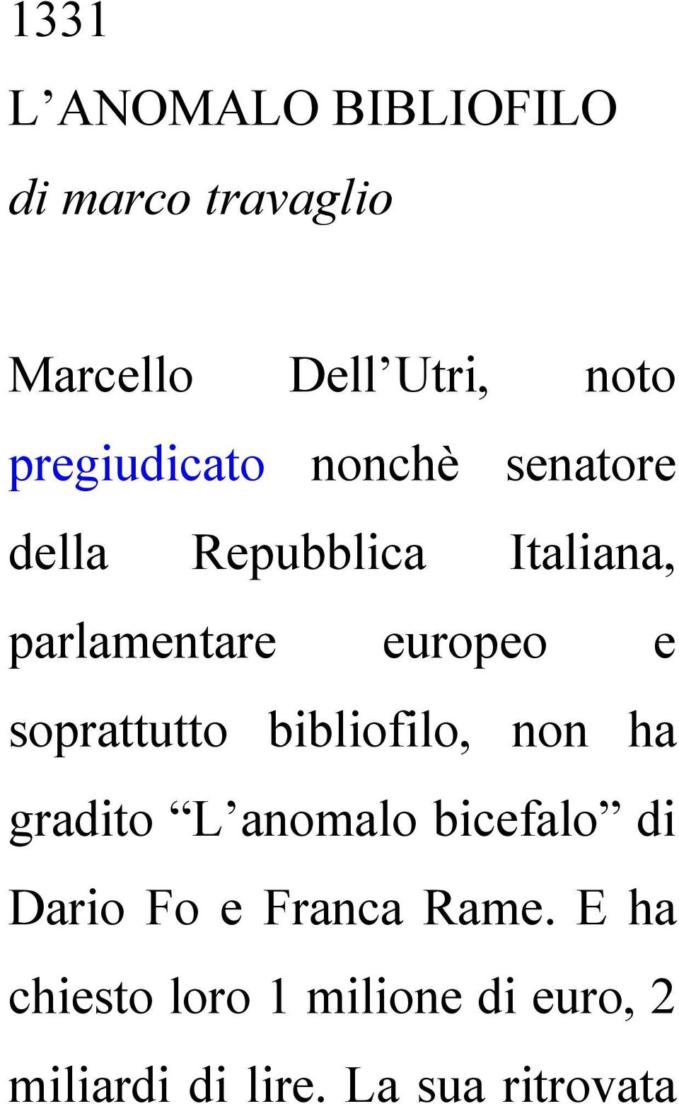 e soprattutto bibliofilo, non ha gradito L anomalo bicefalo di Dario Fo e