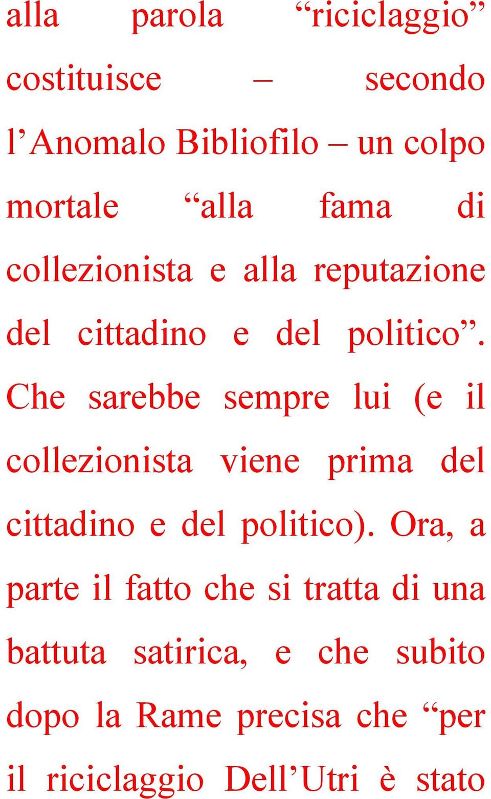 Che sarebbe sempre lui (e il collezionista viene prima del cittadino e del politico).