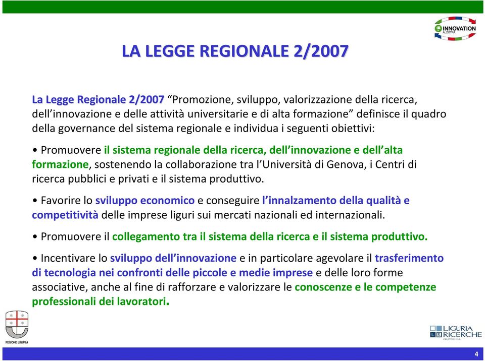 Universitàdi Genova, i Centri di ricerca pubblici e privati e il sistema produttivo.