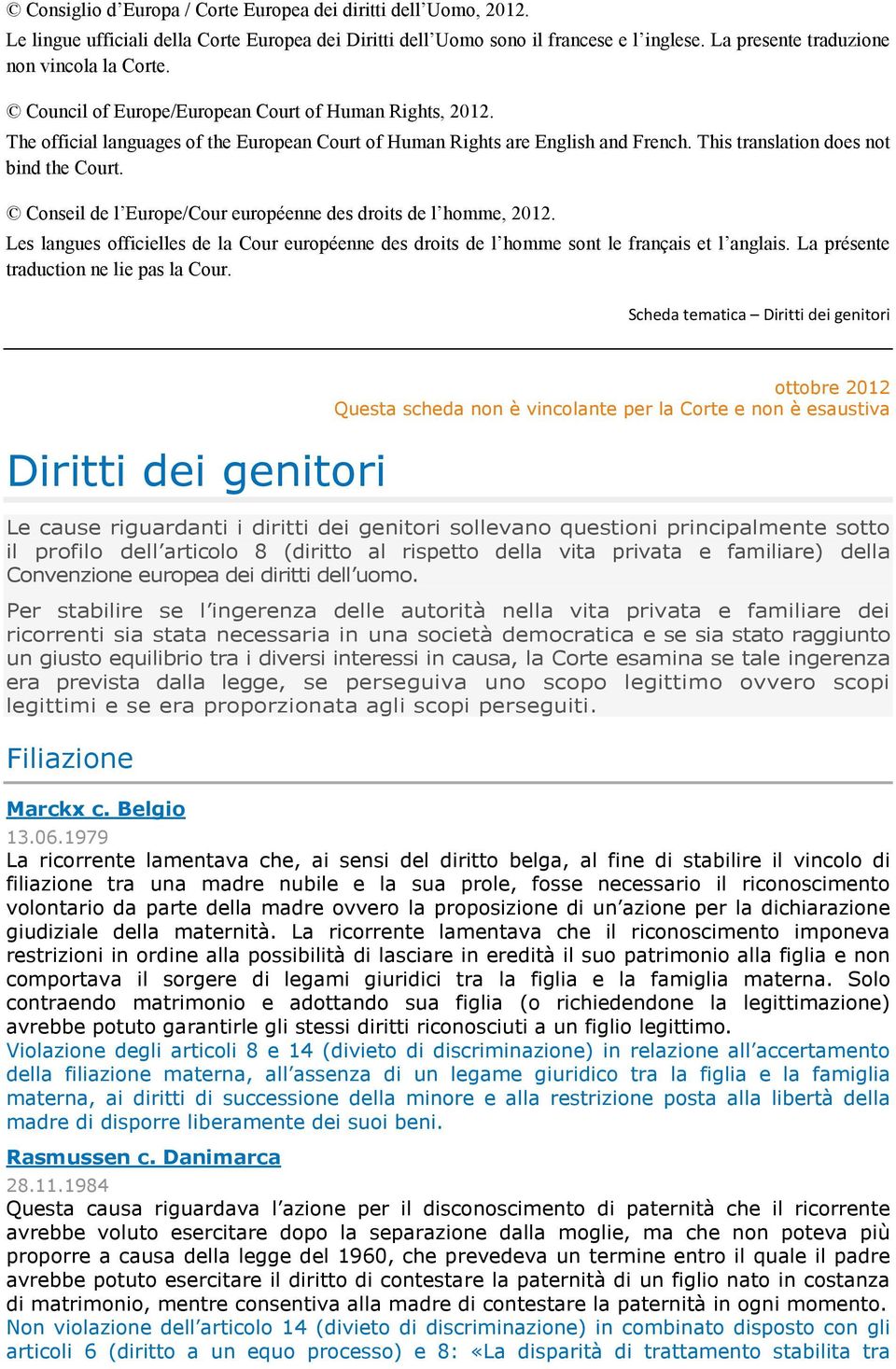 Conseil de l Europe/Cour européenne des droits de l homme, 2012. Les langues officielles de la Cour européenne des droits de l homme sont le français et l anglais.