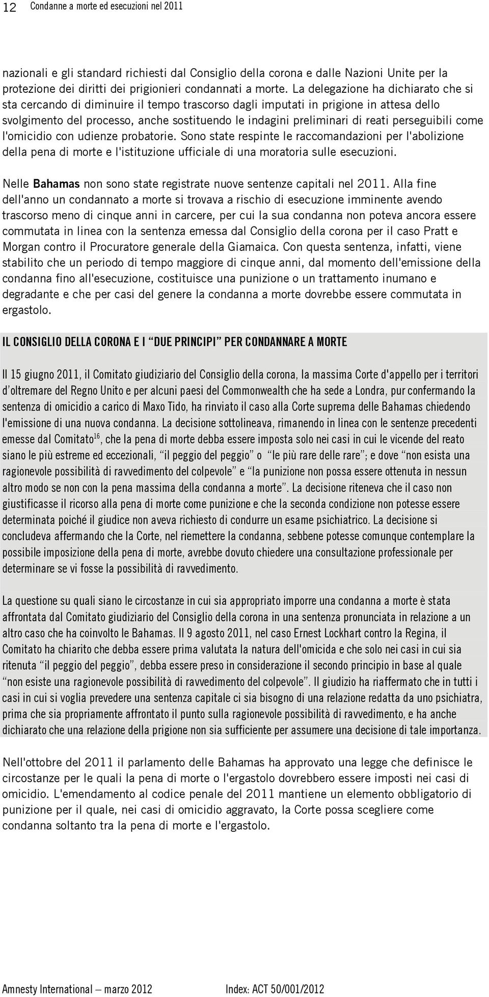 reati perseguibili come l'omicidio con udienze probatorie. Sono state respinte le raccomandazioni per l'abolizione della pena di morte e l'istituzione ufficiale di una moratoria sulle esecuzioni.