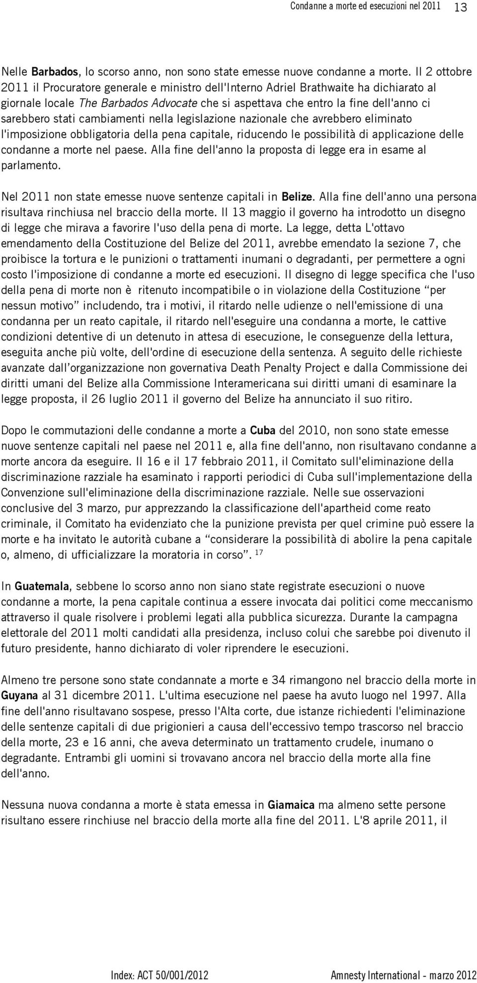 stati cambiamenti nella legislazione nazionale che avrebbero eliminato l'imposizione obbligatoria della pena capitale, riducendo le possibilità di applicazione delle condanne a morte nel paese.