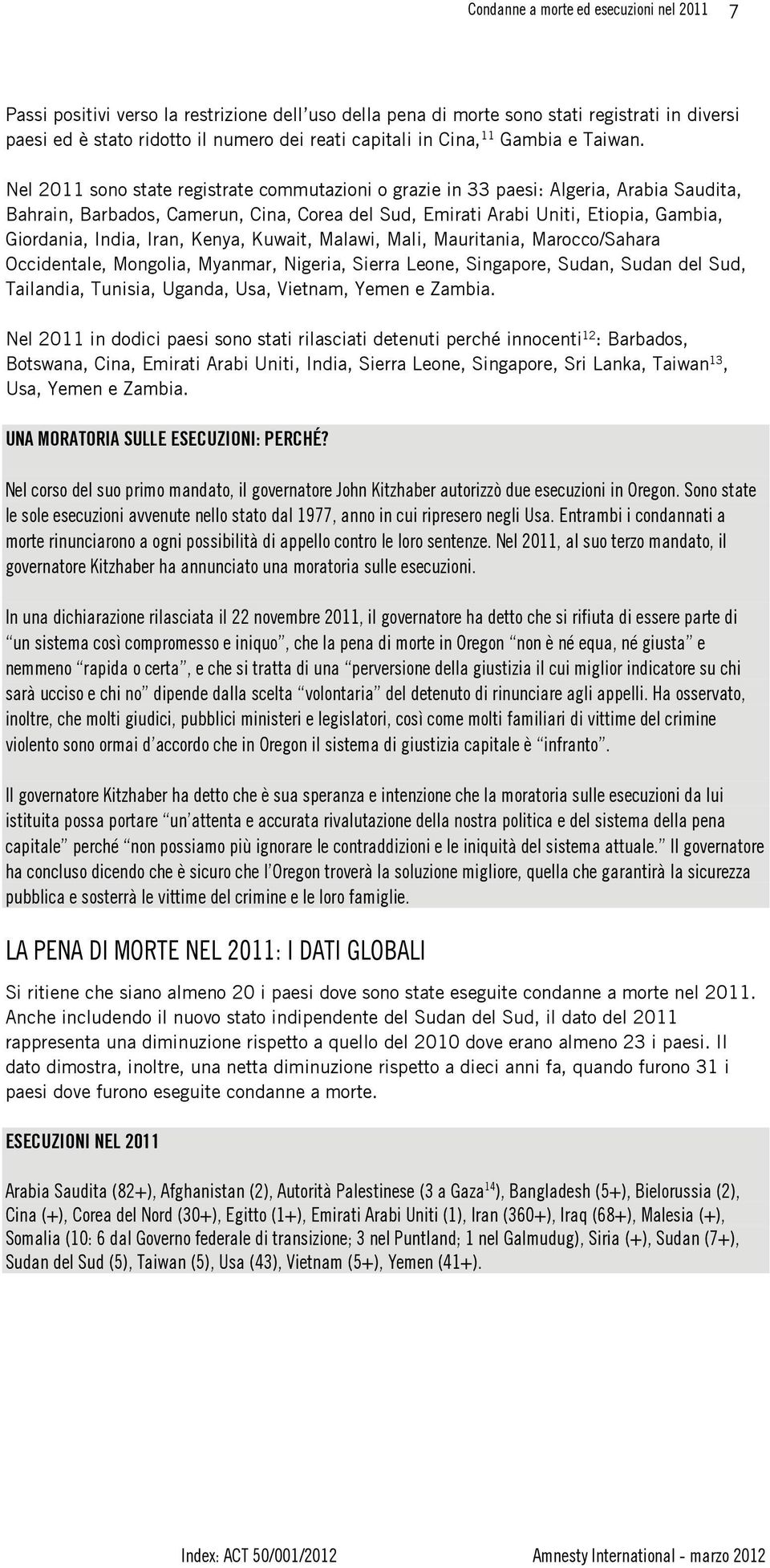 Nel 2011 sono state registrate commutazioni o grazie in 33 paesi: Algeria, Arabia Saudita, Bahrain, Barbados, Camerun, Cina, Corea del Sud, Emirati Arabi Uniti, Etiopia, Gambia, Giordania, India,