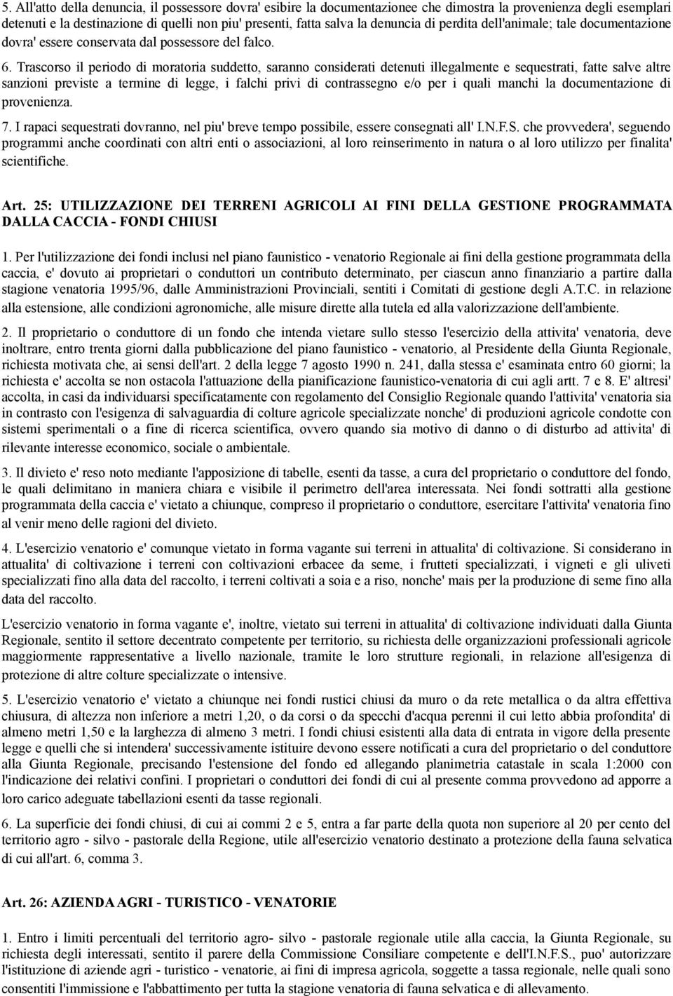 Trascorso il periodo di moratoria suddetto, saranno considerati detenuti illegalmente e sequestrati, fatte salve altre sanzioni previste a termine di legge, i falchi privi di contrassegno e/o per i