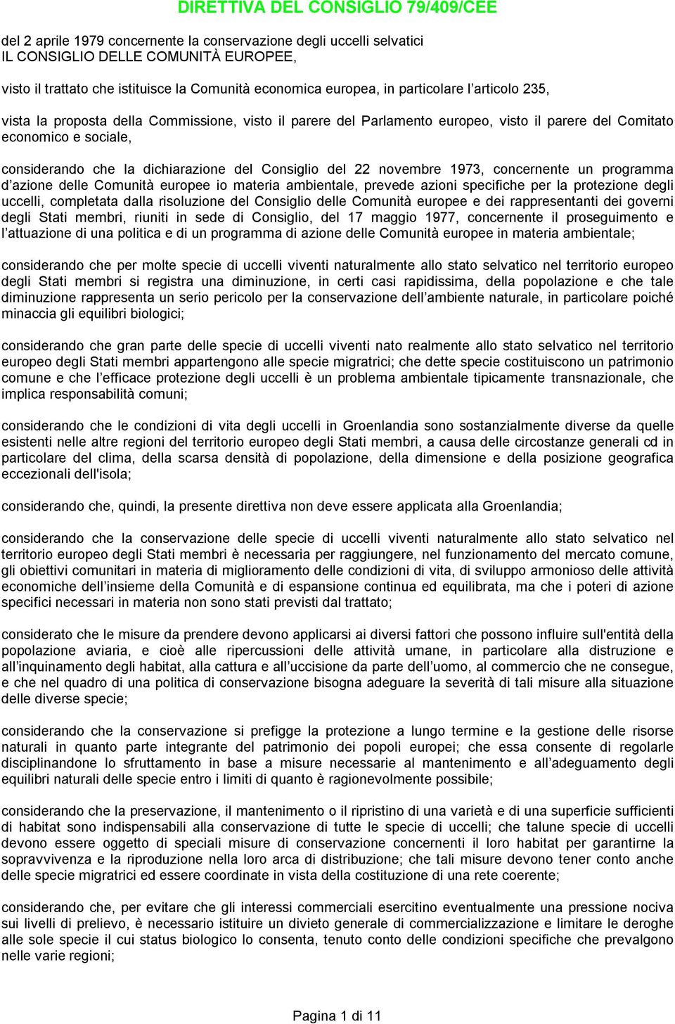 dichiarazione del Consiglio del 22 novembre 1973, concernente un programma d azione delle Comunità europee io materia ambientale, prevede azioni specifiche per la protezione degli uccelli, completata