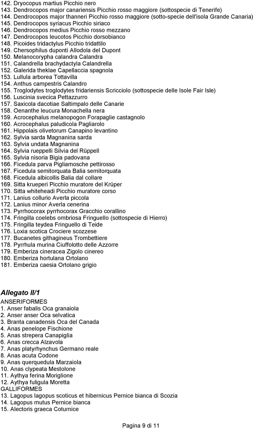 Dendrocopos leucotos Picchio dorsobianco 148. Picoides tridactylus Picchio tridattilo 149. Chersophilus duponti Allodola del Dupont 150. Melanocorypha calandra Calandra 151.