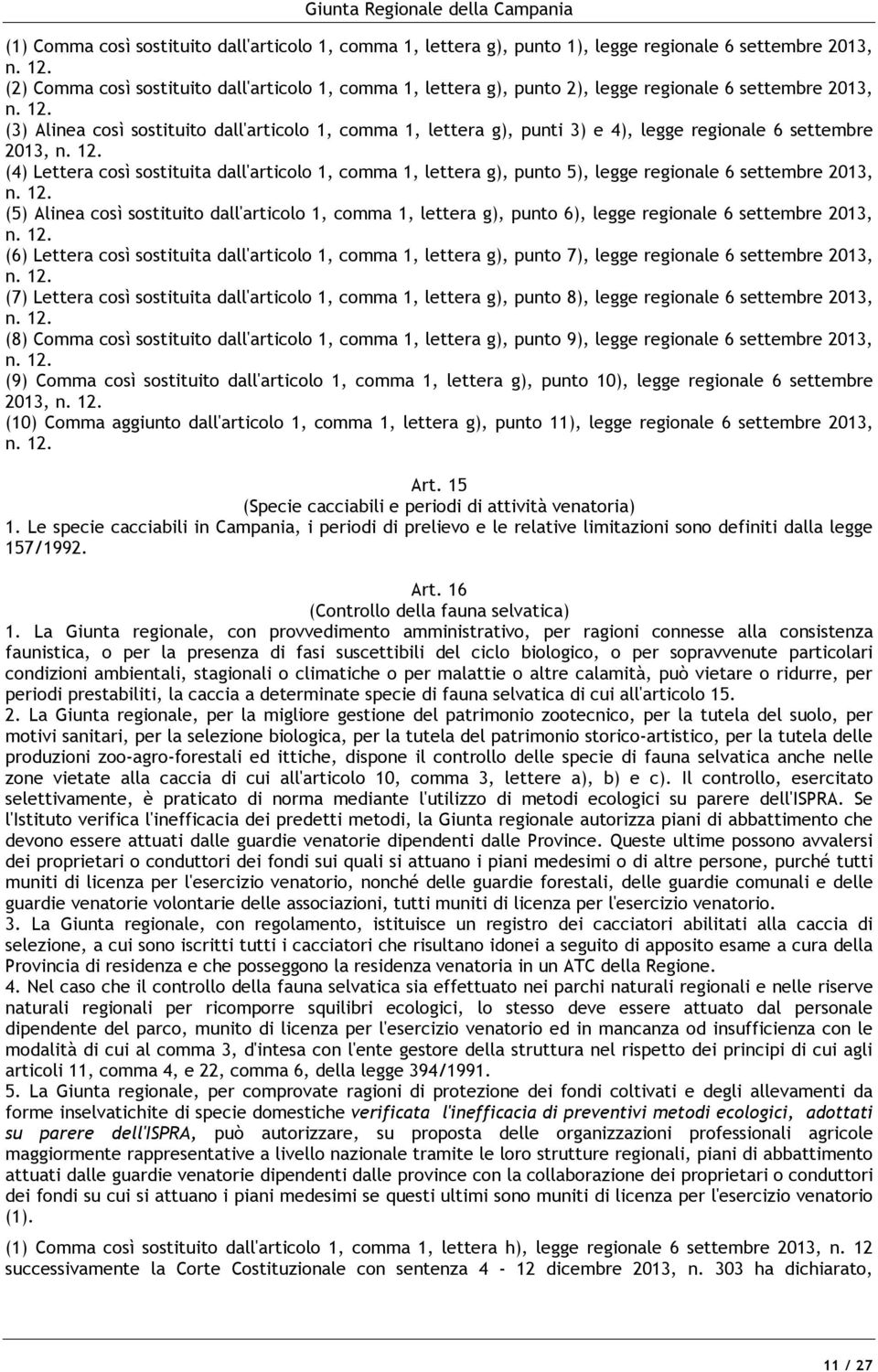 punto 5), legge regionale 6 settembre 2013, (5) Alinea così sostituito dall'articolo 1, comma 1, lettera g), punto 6), legge regionale 6 settembre 2013, (6) Lettera così sostituita dall'articolo 1,