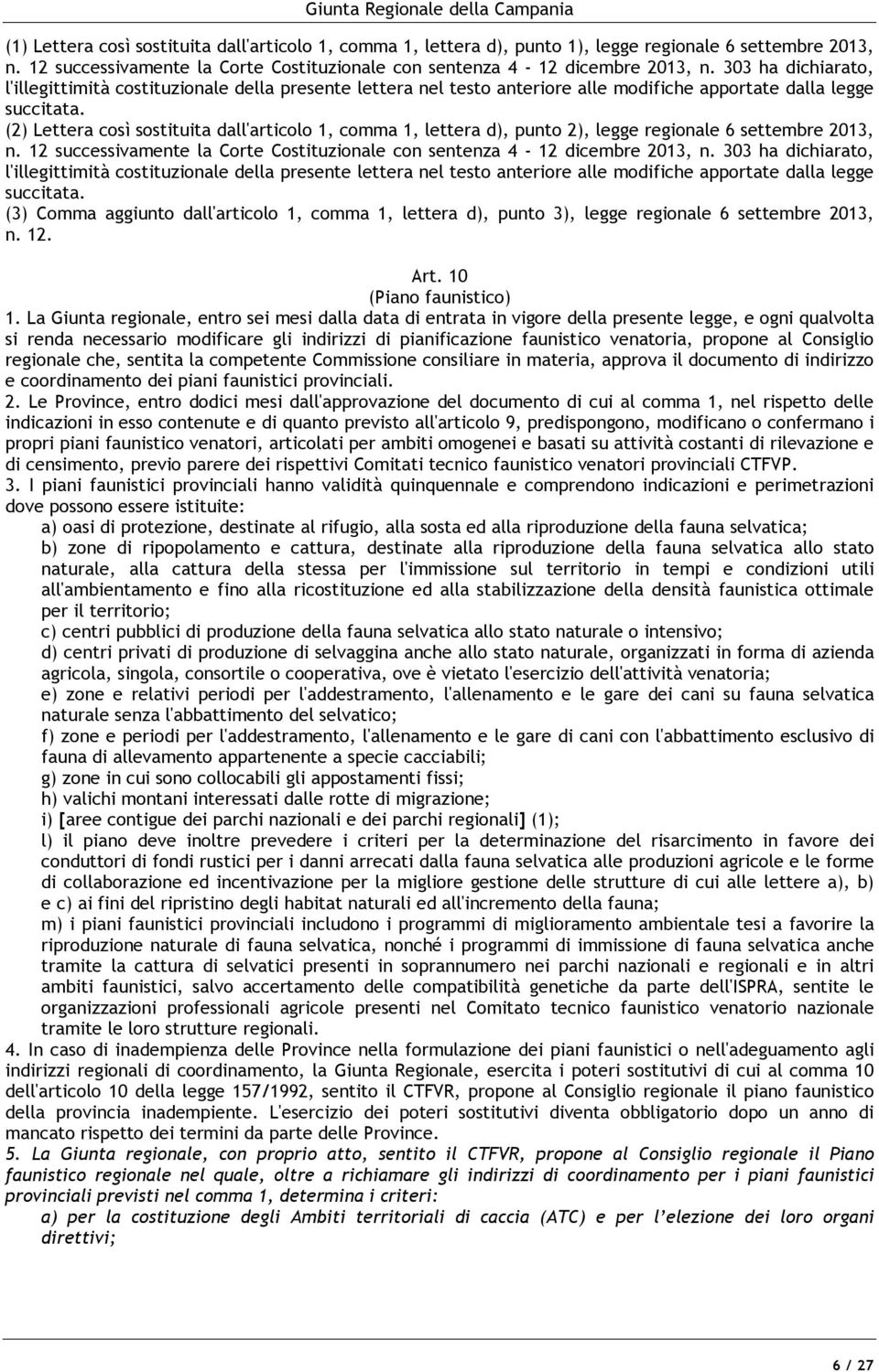 (2) Lettera così sostituita dall'articolo 1, comma 1, lettera d), punto 2), legge regionale 6 settembre 2013, n. 12 successivamente la Corte Costituzionale con sentenza 4-12 dicembre 2013, n.